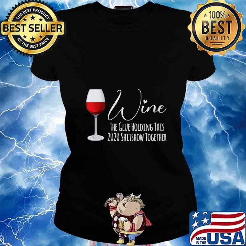 Wine The Glue Holding This 2020 Shitshow Together Shirt Ladies tee