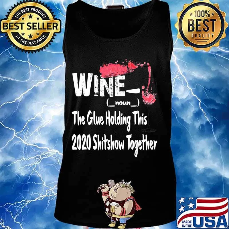 Wine The Glue Holding This 2020 Shitshow Together Shirt Tank top