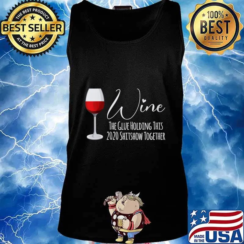 Wine The Glue Holding This 2020 Shitshow Together Shirt Tank top