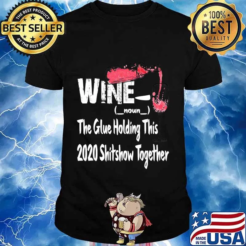Wine The Glue Holding This 2020 Shitshow Together Shirt