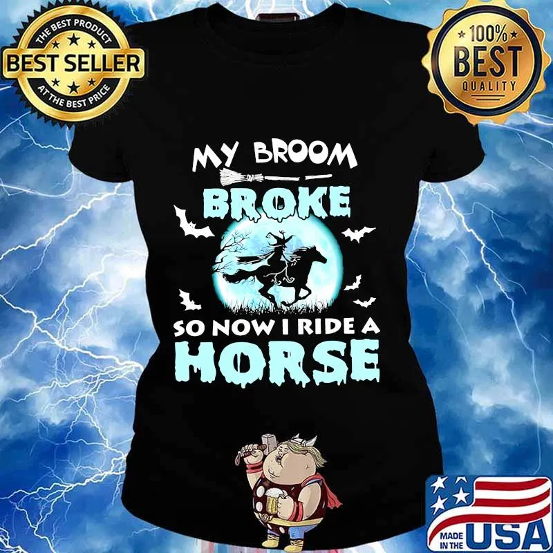 Witch moon my broom broke so now I ride a horse s Ladies tee