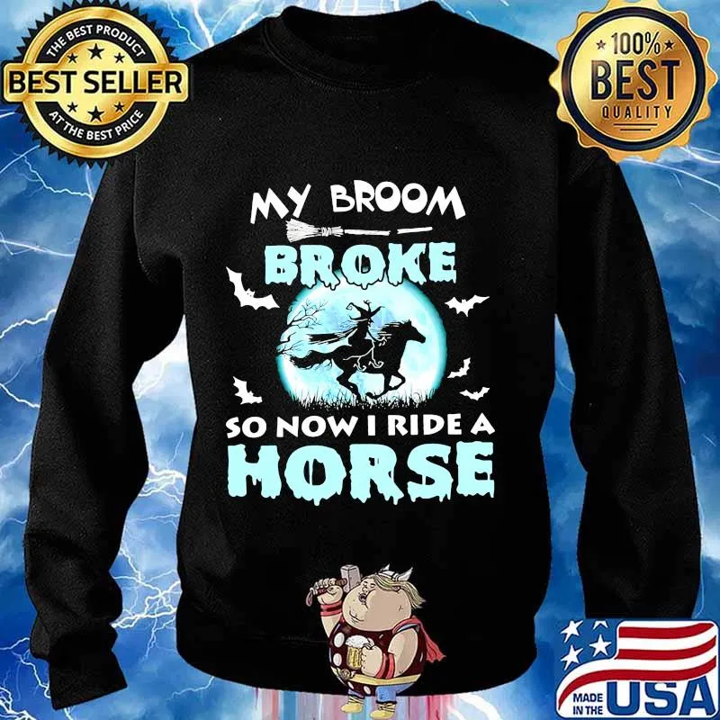 Witch moon my broom broke so now I ride a horse s Sweater