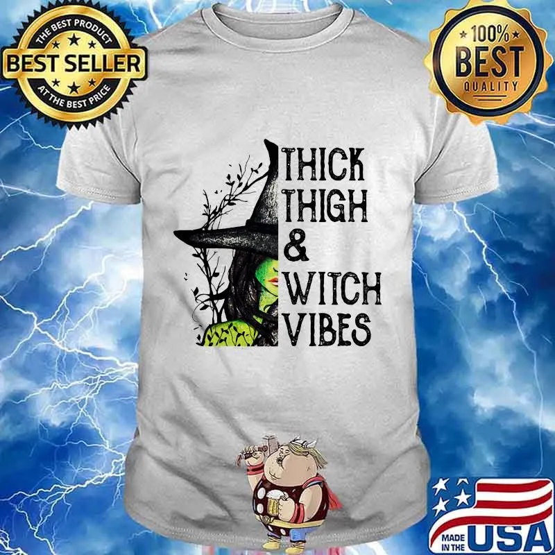 Witch Thick Thigh And Witch Vibes shirt