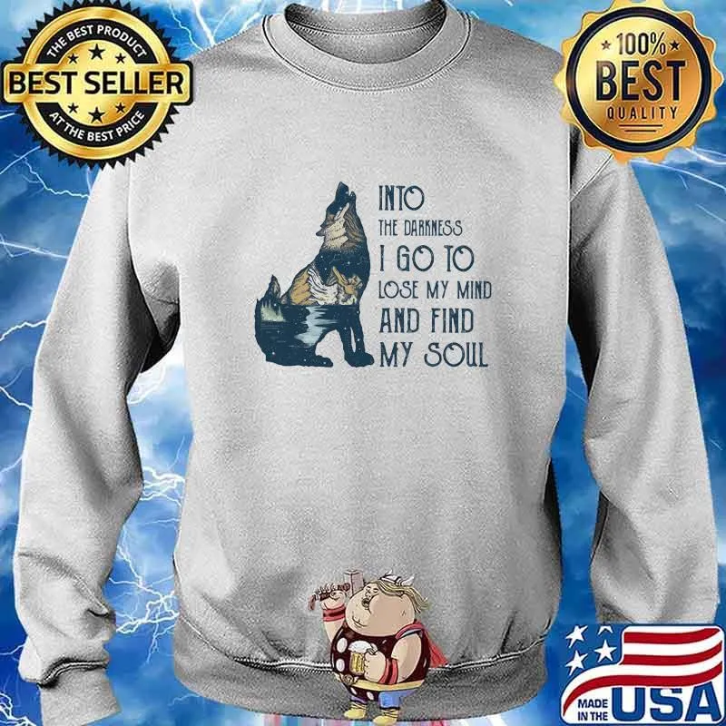Wolf into the darkness i go to lose my mind and find my soul s Sweater