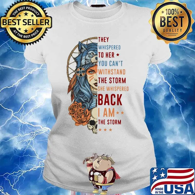 Wolf they whispered to her you can't withstand the storm she whispered back i am the storm s Ladies tee