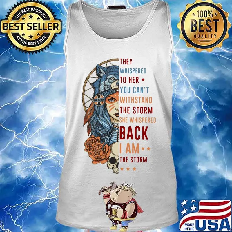 Wolf they whispered to her you can't withstand the storm she whispered back i am the storm s Tank top