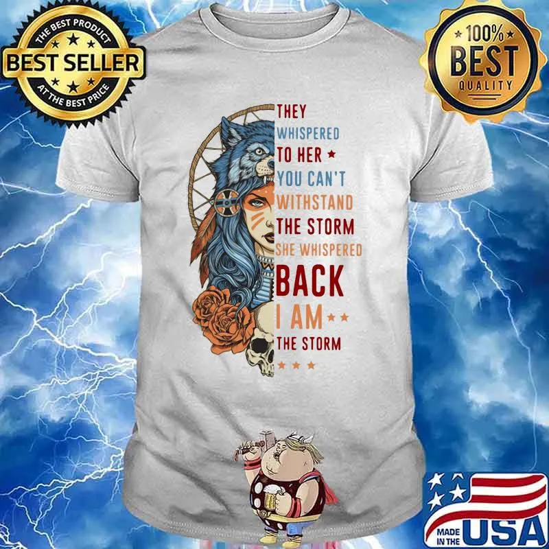Wolf they whispered to her you can't withstand the storm she whispered back i am the storm shirt