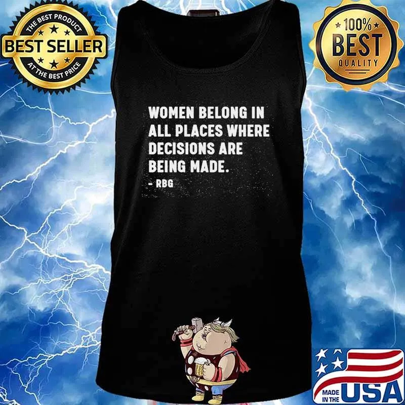 Women belong in all places where decisions are being made RBG s Tank top