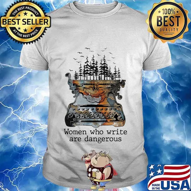 Women who write are dangerous shirt