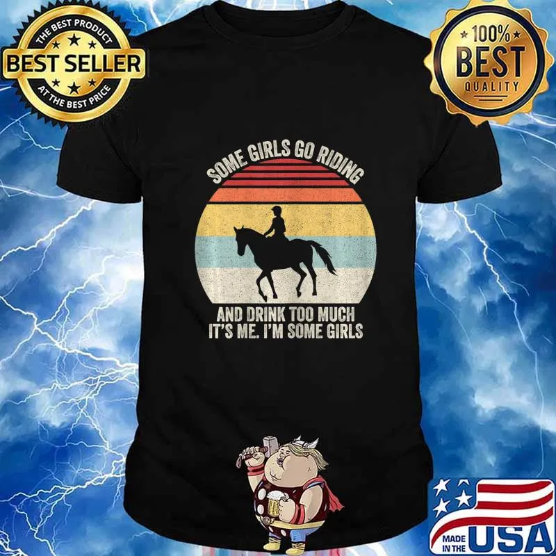 Womens Vintage Retro Some Girls Go Riding And Drink Too Much Horse T-Shirt