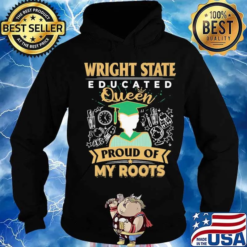 Wright state educated queen proud of my roots s Hoodie