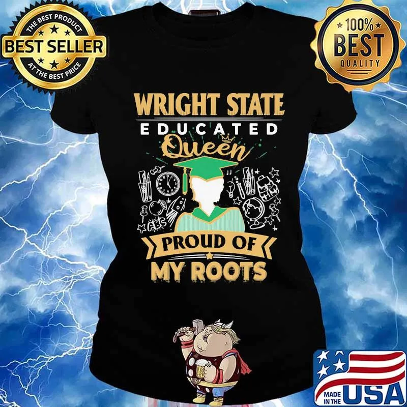 Wright state educated queen proud of my roots s Ladies tee