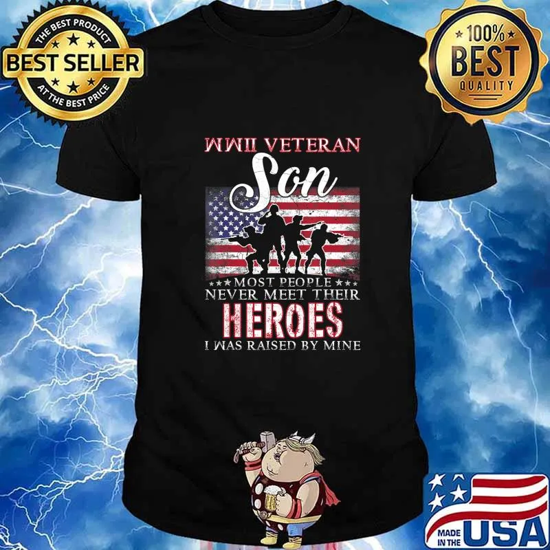 WWII Veteran Son Most People Never Meet Their Heroes T-Shirt