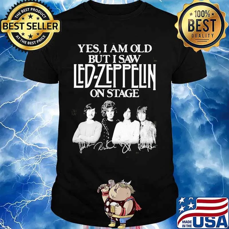 Yes i am old but i saw led zeppelin on stage shirt