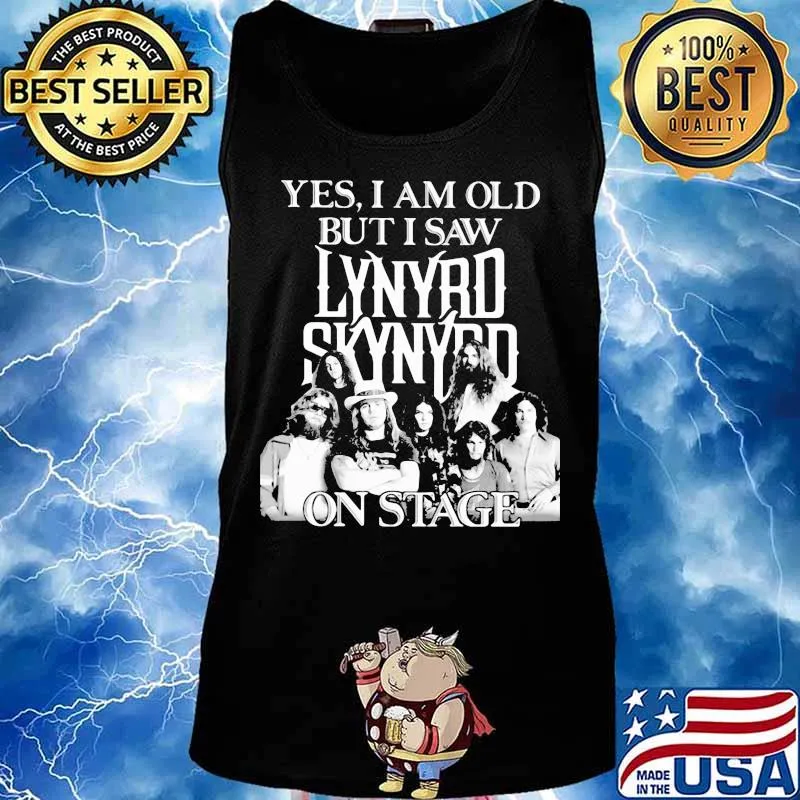 Yes i am old but i saw lynyrd skynyrd on stage s Tank top