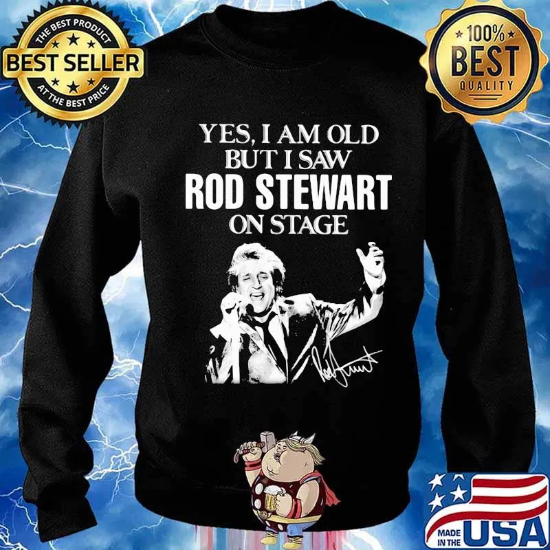 Yes i am old but i saw rod stewart on stage signature s Sweater