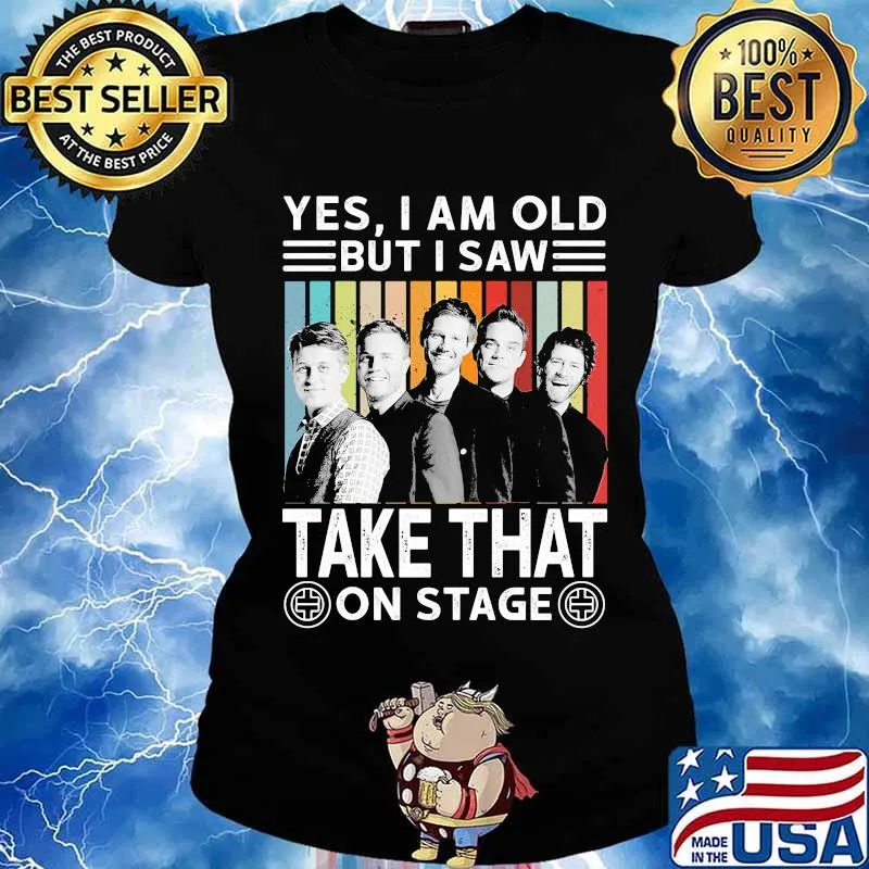 Yes i am old but i saw take that on stage vintage retro s Ladies tee