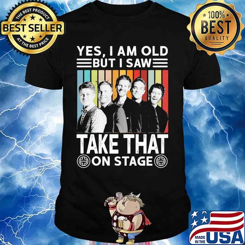 Yes i am old but i saw take that on stage vintage retro shirt