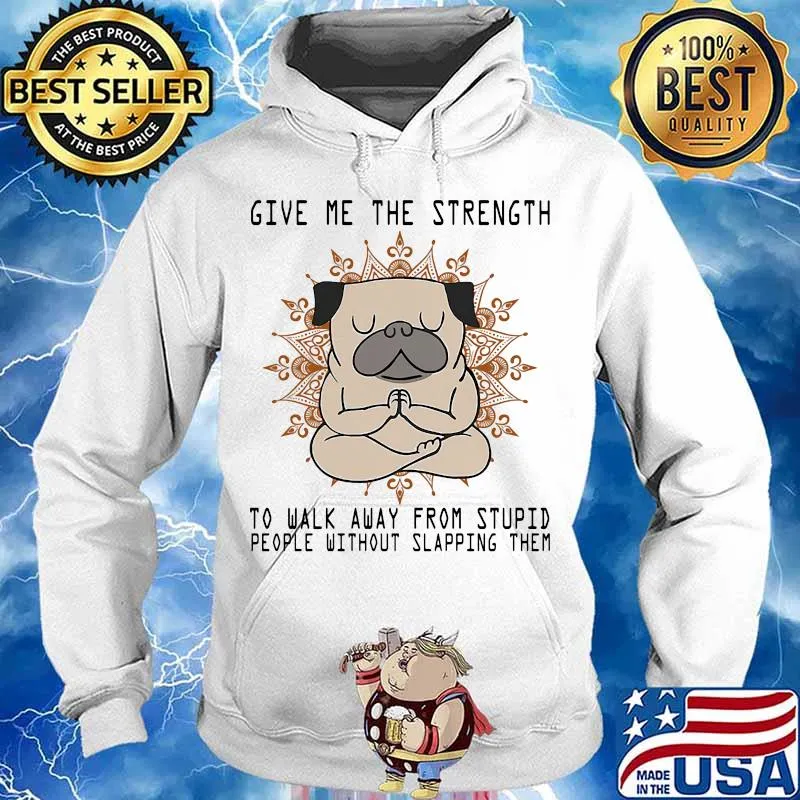 Yoga pug give me the strength to walk away from stupid people without slapping them s Hoodie