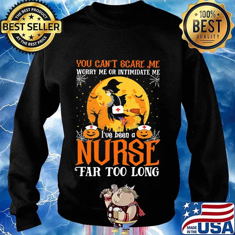 You can't scare me I've been nurse far too long halloween witch mask s Sweater