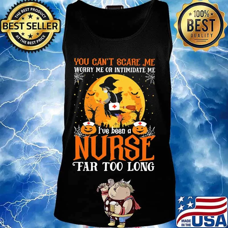 You can't scare me I've been nurse far too long halloween witch mask s Tank top