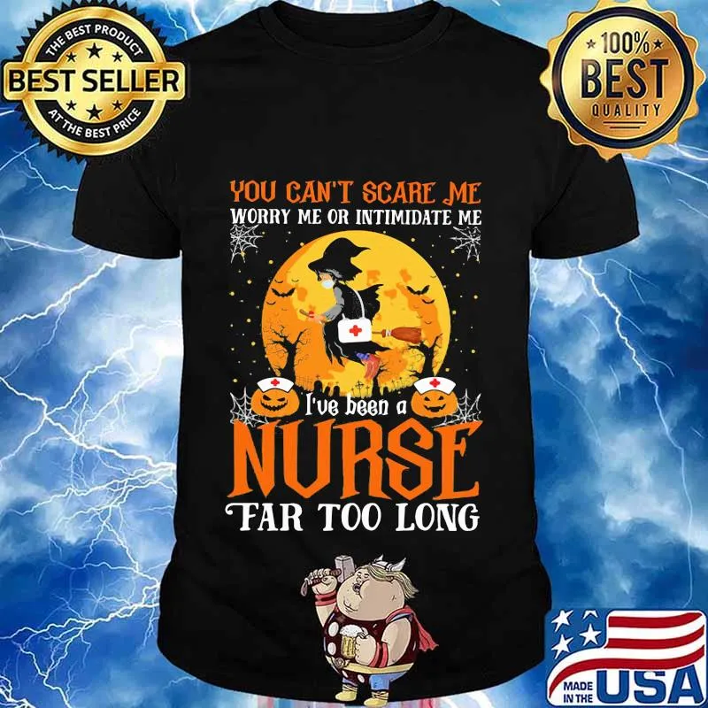 You can't scare me I've been nurse far too long halloween witch mask shirt
