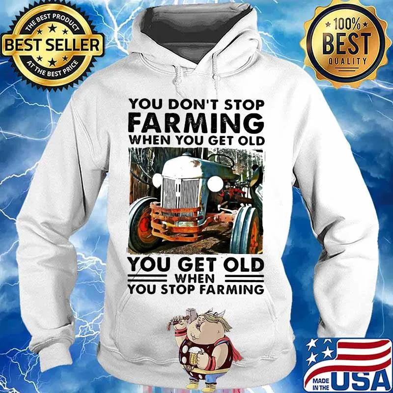 You don't stop farming when you get old you get old when you stop farming lines s Hoodie