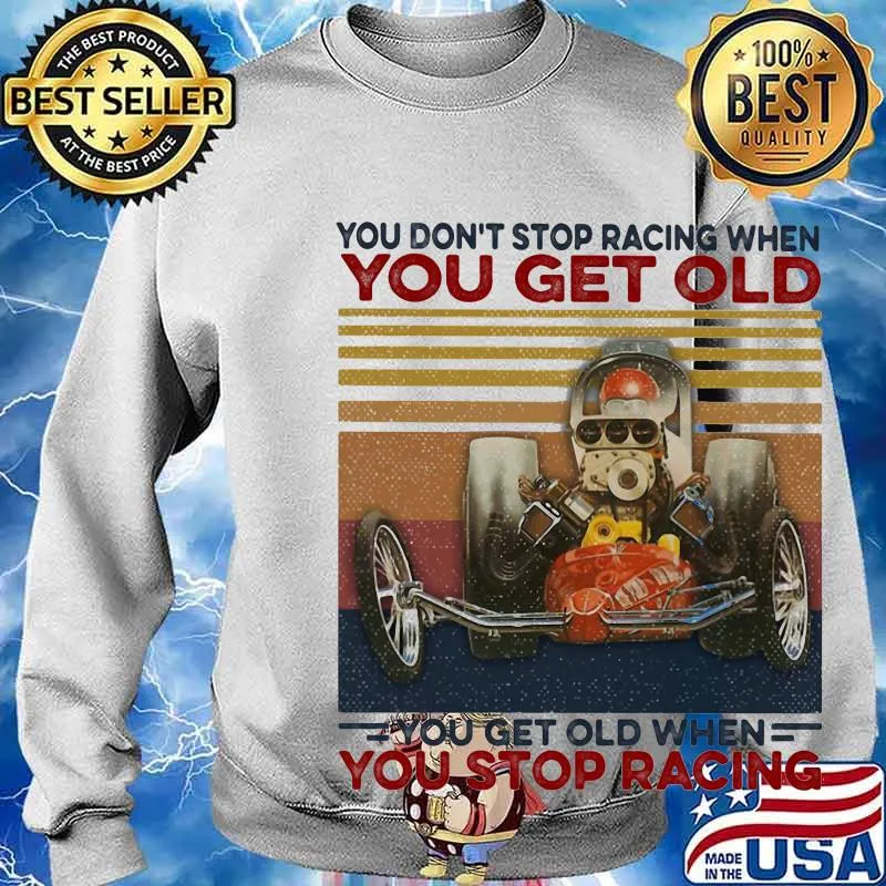you don't stop racing when you get old you get old when you stop racing vintage retro s Sweater