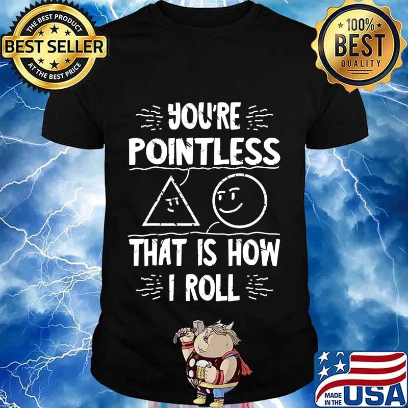 You're Pointless That Is How I Roll Geometry Math Pun Gift T-Shirt