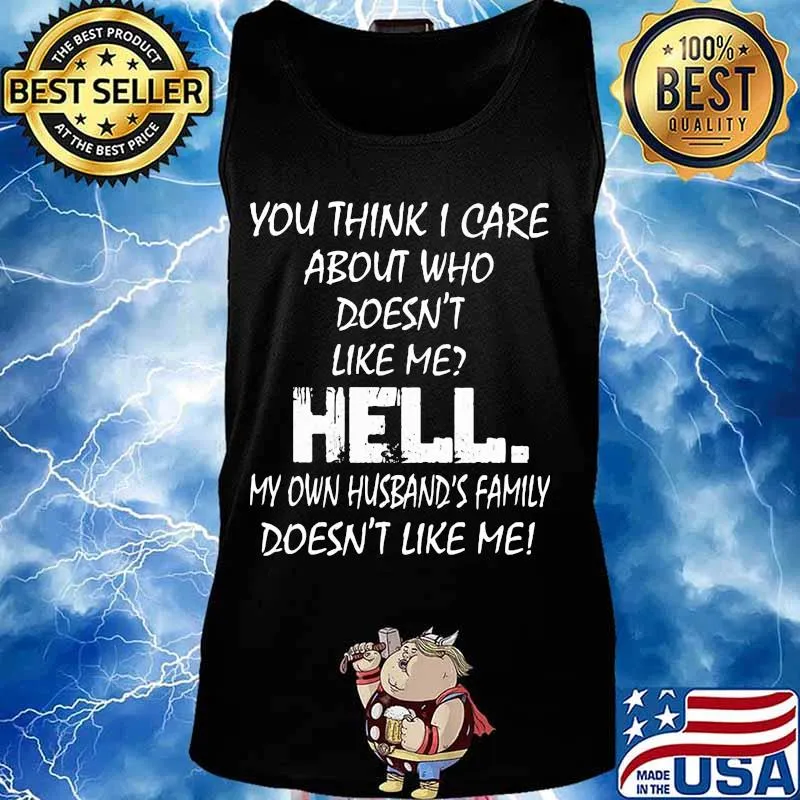 YOU THINK I CARE ABOUT WHO DOESN'T LIKE ME HELL SHIRT Tank top