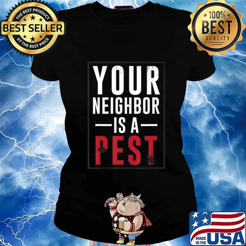 Your neighbor is a pest T-Shirt Ladies tee