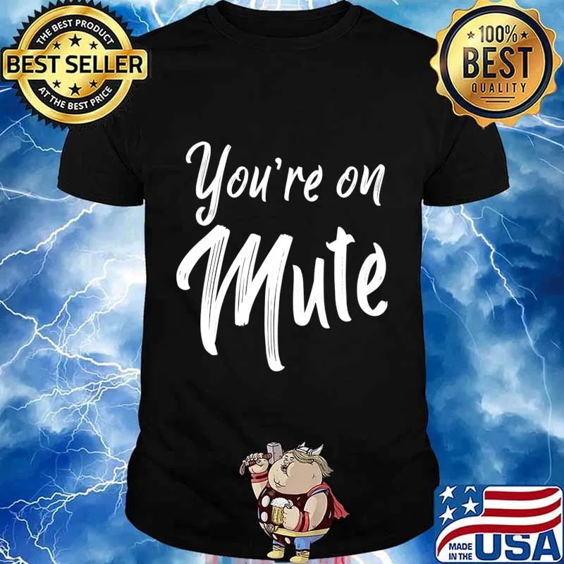 Youre On Mute Tshirt You're Your Telecomute Telework Gift T-Shirt