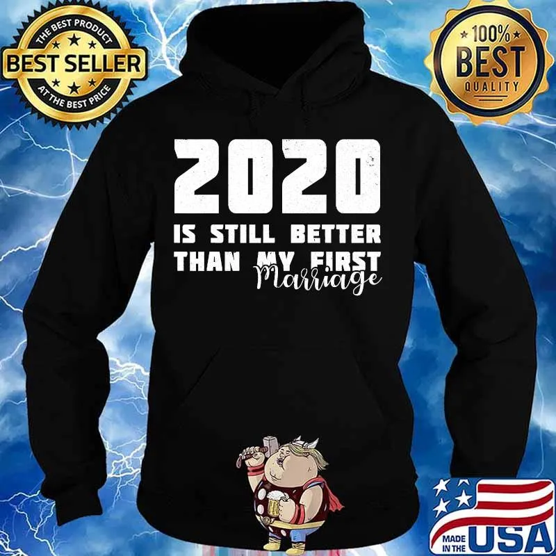 2020 Is Still Better Than My First Marriage Funny Divorced T-Shirt Hoodie