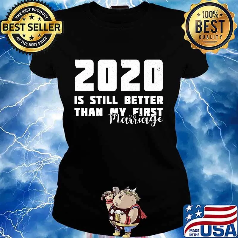 2020 Is Still Better Than My First Marriage Funny Divorced T-Shirt Ladies tee