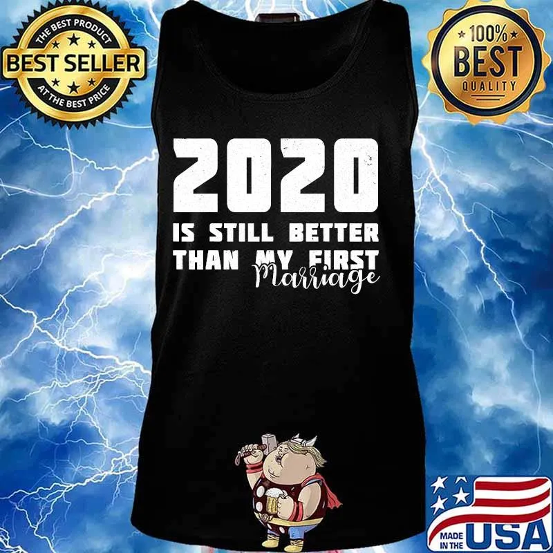 2020 Is Still Better Than My First Marriage Funny Divorced T-Shirt Tank top