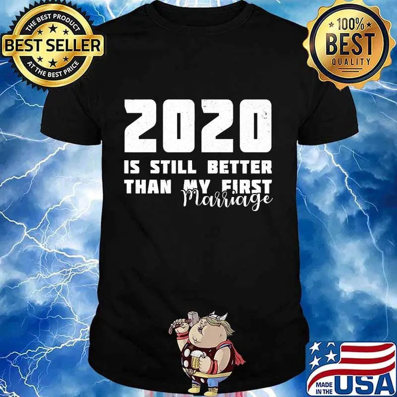2020 Is Still Better Than My First Marriage Funny Divorced T-Shirt