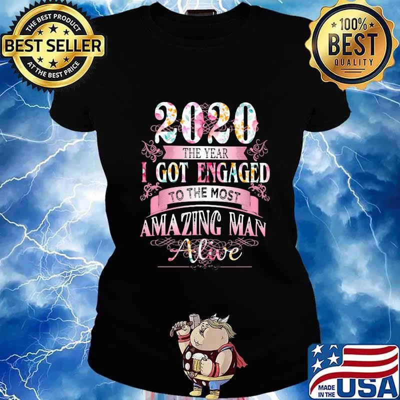2020 the year i got engaged to the most amazing man alive flowers s Ladies tee