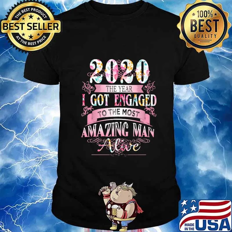 2020 the year i got engaged to the most amazing man alive flowers shirt