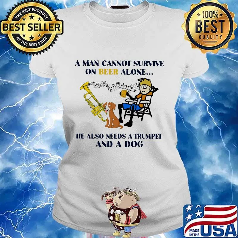 A man cannot survive on beer alone he also needs trumpet and a dog music s Ladies tee