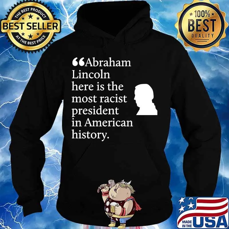 Abraham lincoln here is the most racist president in american history s Hoodie
