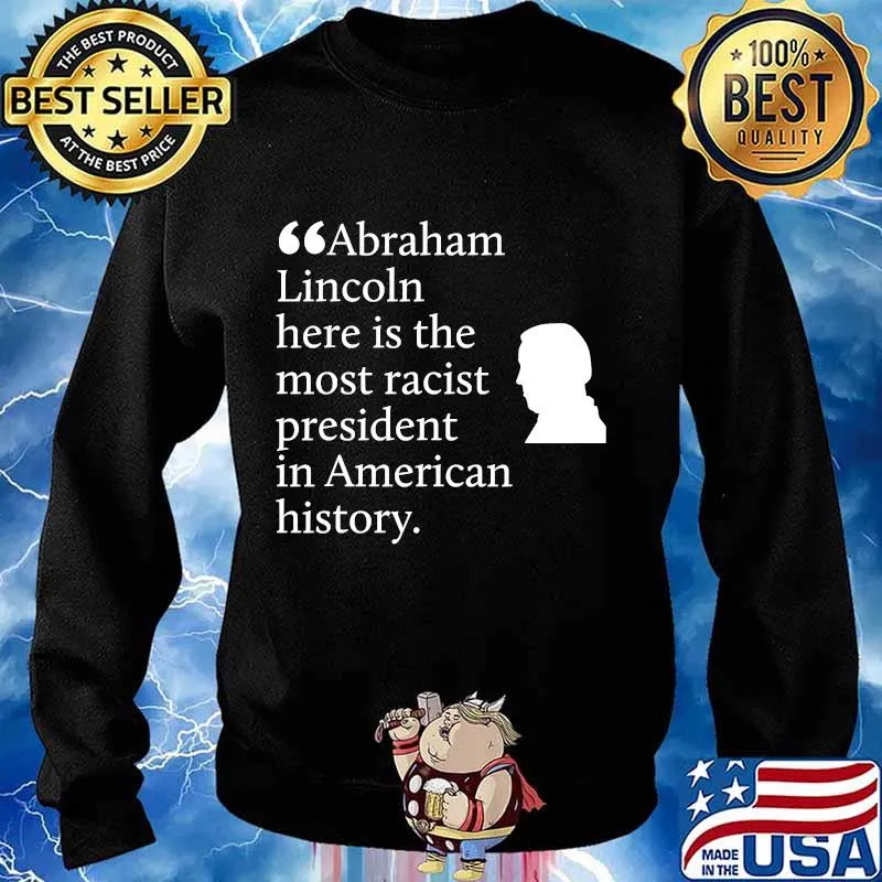 Abraham lincoln here is the most racist president in american history s Sweater