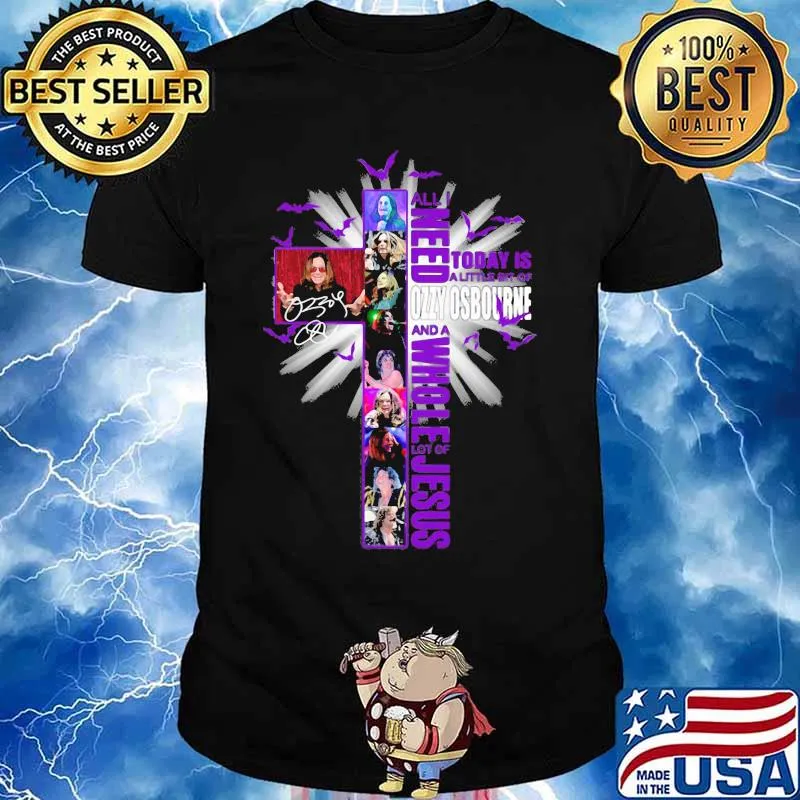 All i need today is a little bit of ozzy osbourne and a whole lot of jesus signature shirt
