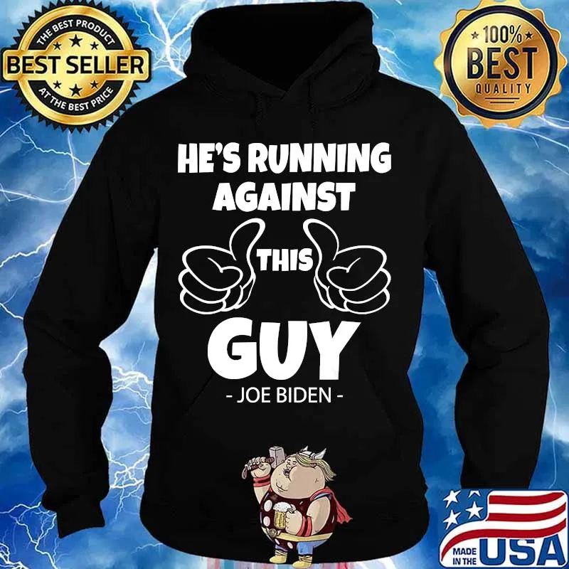 Anti-Trump Biden Quote He's Running Against This Guy Shirt Hoodie