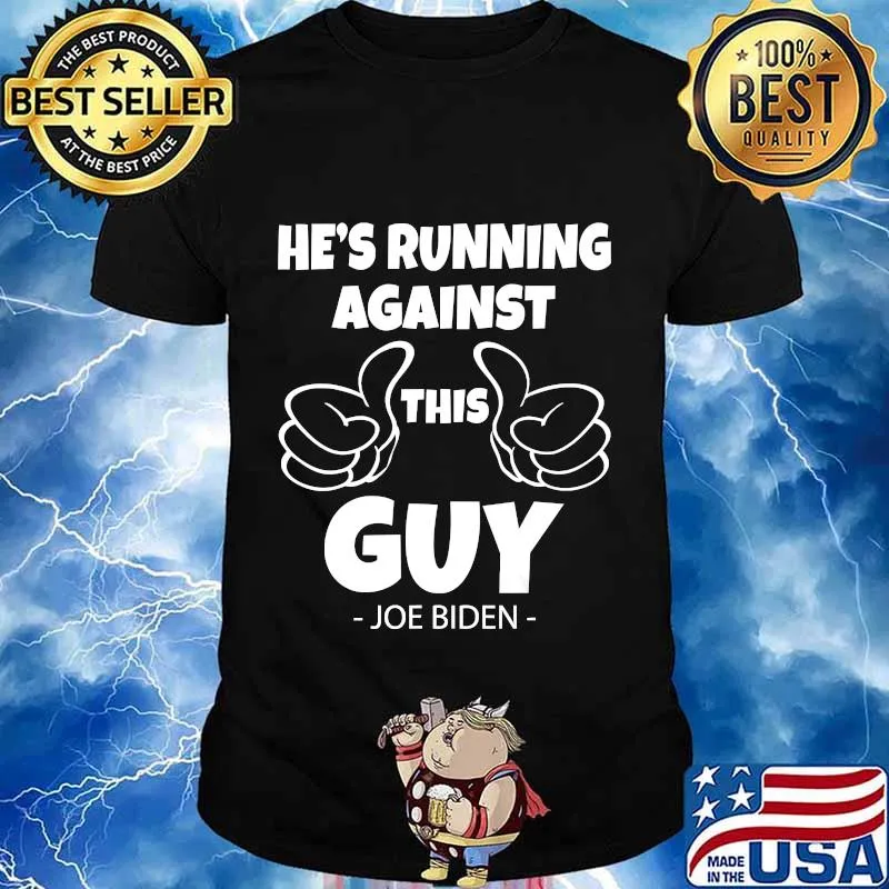 Anti-Trump Biden Quote He's Running Against This Guy Shirt
