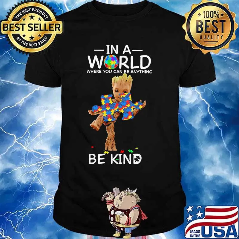 Baby groot autism in a world where you can be anything be kind shirt