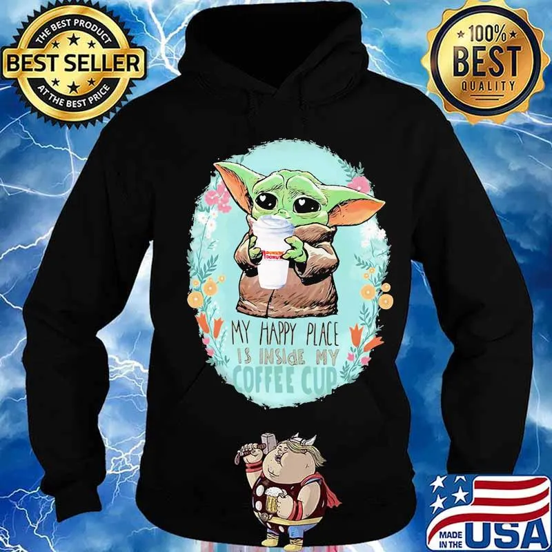 Baby yoda hug Dunkin Donuts my happy place is inside my coffee cup s Hoodie