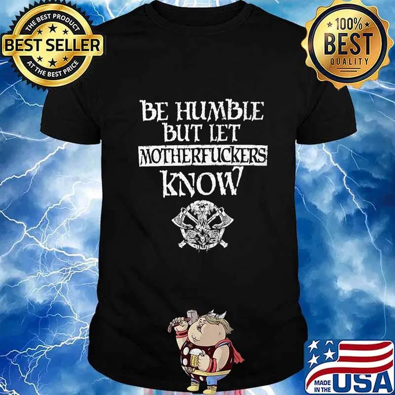 Be humble but let motherfuckers know vintage shirt