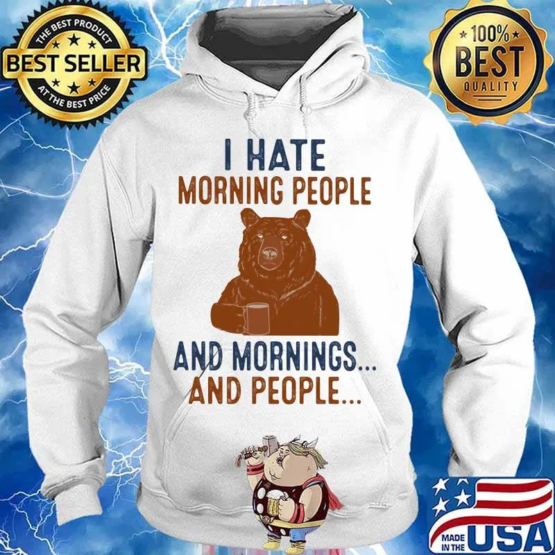 Bear i hate morning people and mornings and people s Hoodie