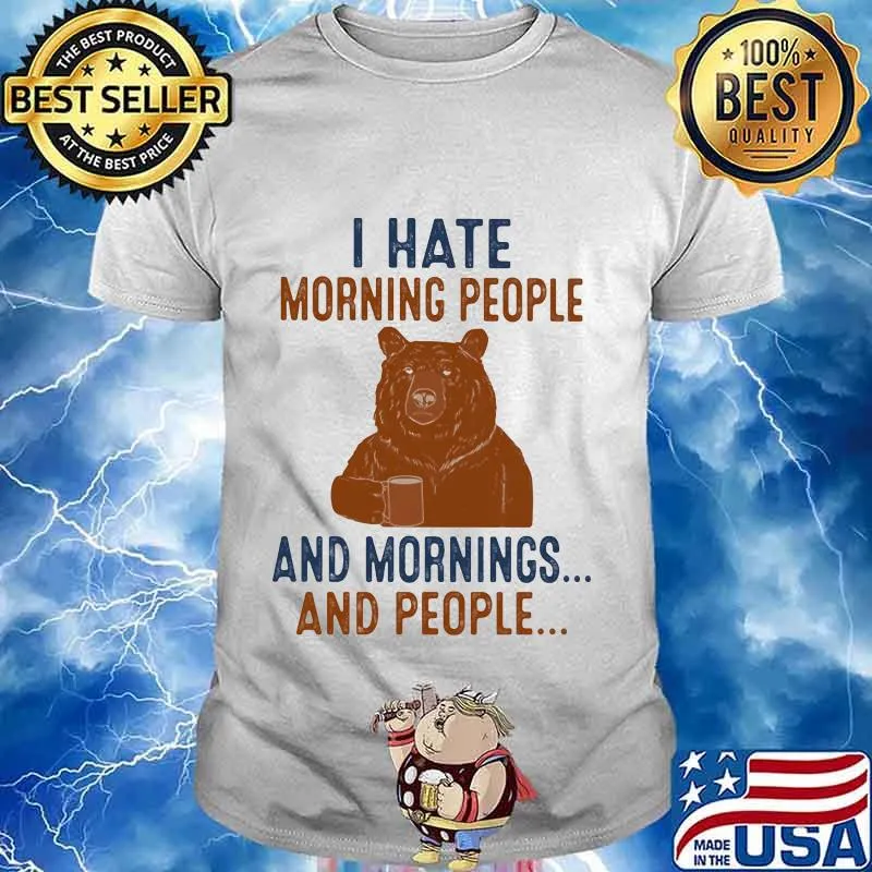Bear i hate morning people and mornings and people shirt