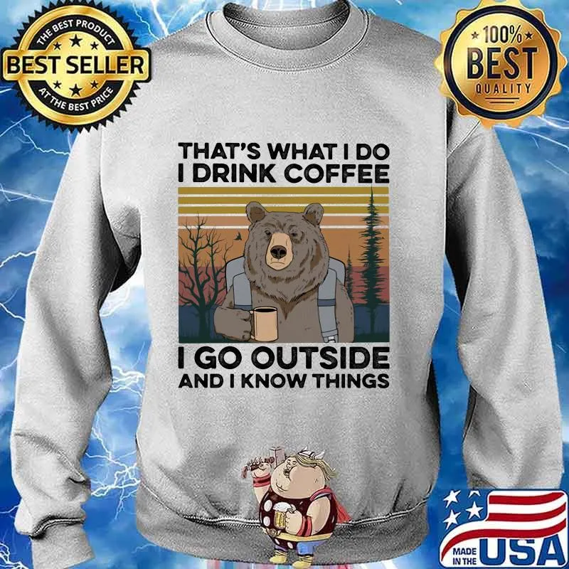 Bear that's what I do I drink coffee I go outside and I know things vintage retro s Sweater